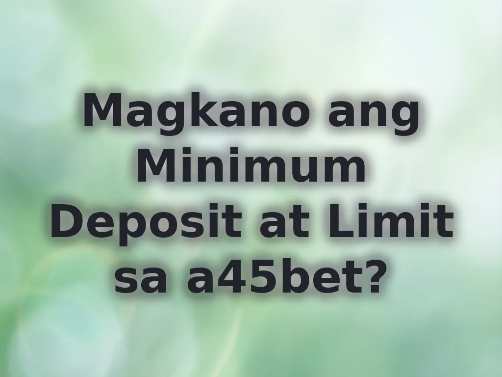 a45bet Transaction Limits